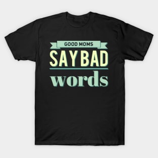 good mom say bad words T-Shirt